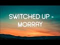 morray - switched up (lyrics)