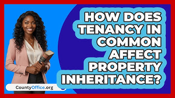How Does Tenancy In Common Affect Property Inheritance? - CountyOffice.org