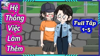 (Full Tập 1-5) Hệ Thống Việc Làm Thêm | LinhTinhReview