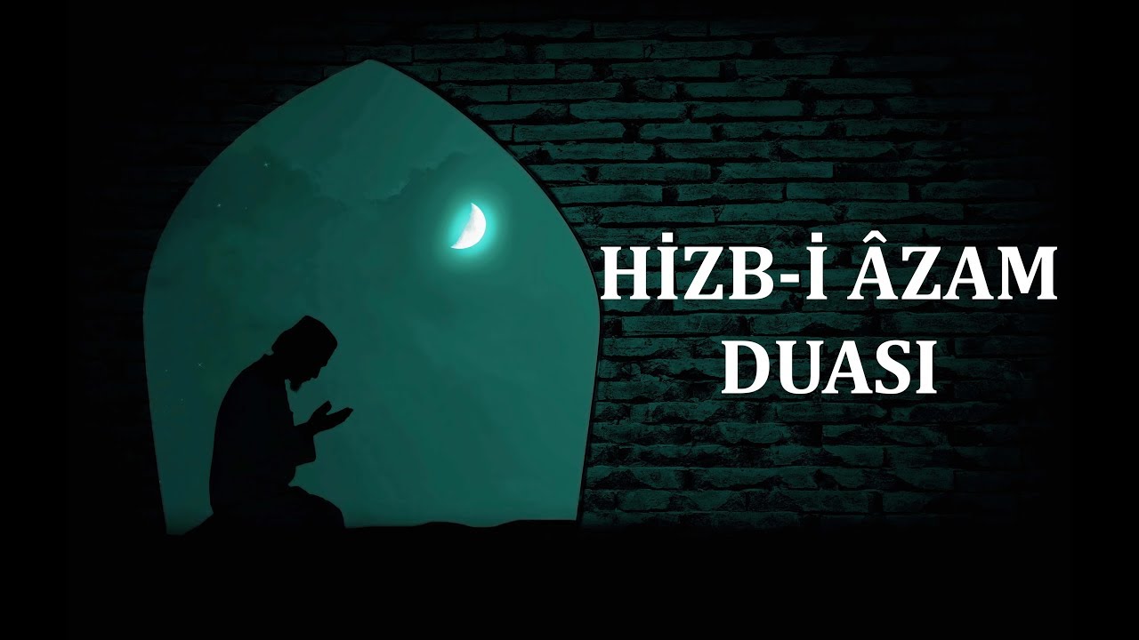 sabah aksam okuyan kimseye sur olur hizb i azam duasi her turlu bela ve sikintidan korur
