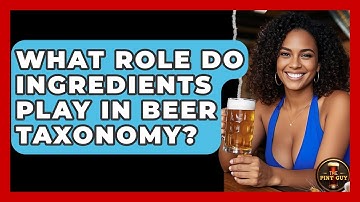 What Role Do Ingredients Play in Beer Taxonomy? - The Pint Guy