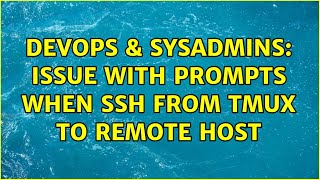 DevOps & SysAdmins: Issue with Prompts when SSH from Tmux to Remote Host