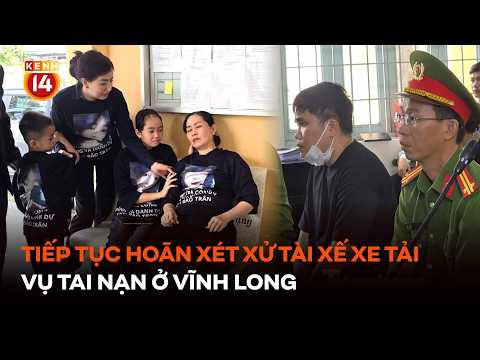 Trial of Truck Driver in Vinh Long Accident Postponed Again #Kenh14News #JTGN