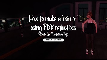Second Life 2023: How to make a ‘mirror’ using PBR reflections