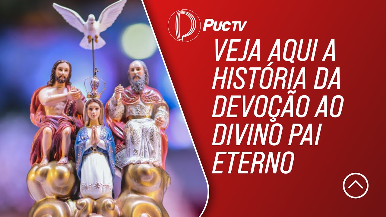 CONHEÇA HOJE UM POUCO MAIS SOBRE A HISTÓRIA DA DEVOÇÃO AO DIVINO PAI ETERNO; CONFIRA