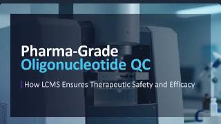 Pharma-Grade Oligonucleotide QC: How LCMS Ensures Therapeutic Safety and Efficacy