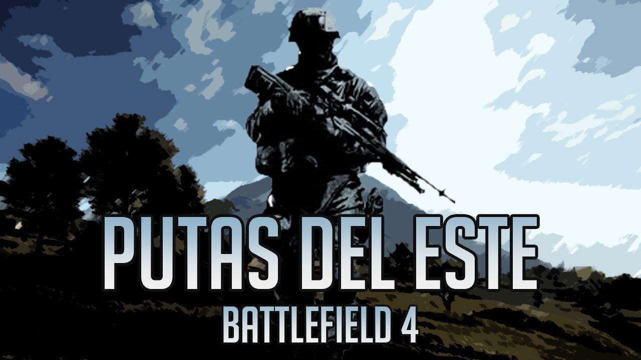 ¡PUTAS DEL ESTE! | BATTLEFIELD 4