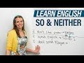 How to use SO & NEITHER in English: "So do I", "Neither am I"...