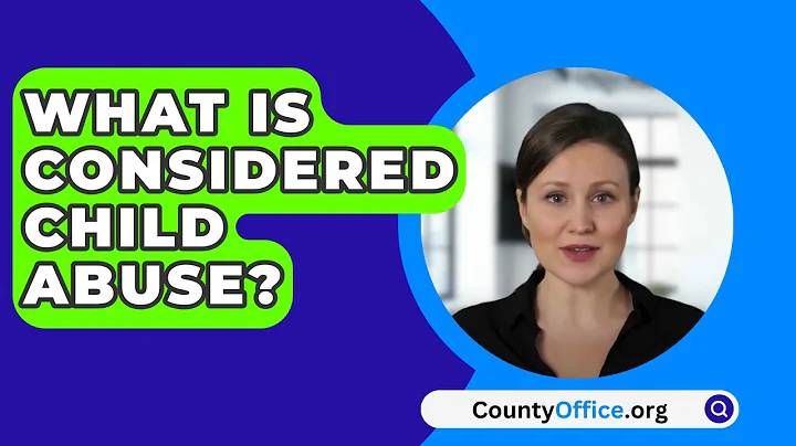 What Is Considered Child Abuse? - CountyOffice.org