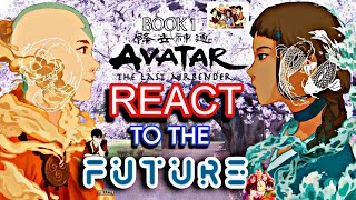 AVATAR BOOK 1  REACT TO THE FUTURE ,,,, AVATAR THE LAST AIRBENDER GACHAreact,,,Gacha,,Anime