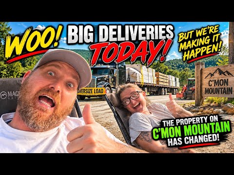 WOO! HUGE Deliveries Hit C’mon Mountain… EVERYTHING Is Changing!