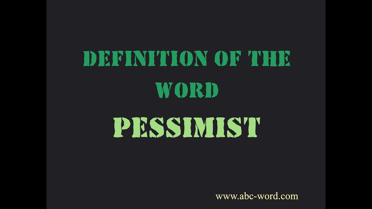 Definition of the word "Pessimist"