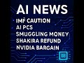IMF Caution, AI PCs, Smuggling Money, Shakira Refund, Nvidia Bargain — 2026-05-18