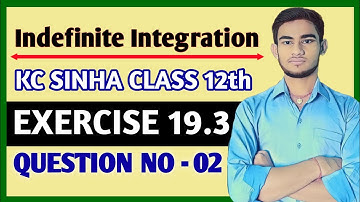 Indefinite integration class 12 | KC Sinha Ex 19.3 Solution | KC Sinha Class 12 Ex19.3 Q2