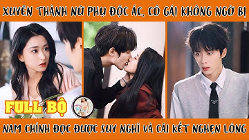 Xuyên thành nữ phụ độc ác, cô gái không ngờ bị nam chính đọc được suy nghĩ và cái kết nghẹn lòng