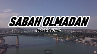 Güllü & Eypio - Sabah Olmadan (Lyrics-Sözleri) Resimi