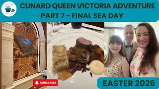 Cunard Queen Victoria Adventure - Easter 2026 - Part 7 - Final Sea Day