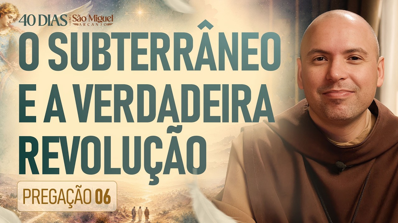 O subterrâneo e a verdadeira revolução | Pregação | 40 Dias com São Miguel Arcanjo 2026 | #06