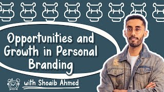 Opportunities and Growth in Personal Branding with Shoaib Ahmed