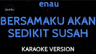 enau - Bersamaku Akan Sedikit Susah (Karaoke Version by QraOke)