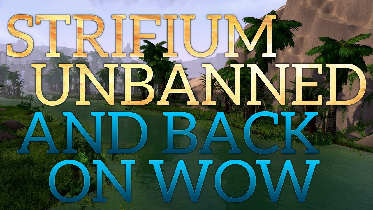 STRIFIUM UNBANNED -  Back on WoW & More!