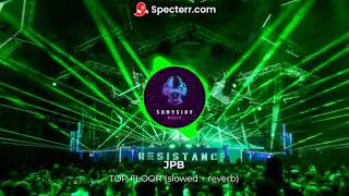 JPB - TOP FLOOR (slowed + reverb)
