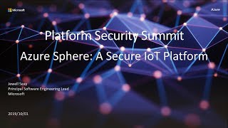Azure Sphere: A Secure IoT Platform — Jewell Seay, Microsoft - Platform Security Summit 2019 Azure Sphere: A Secure IoT Platform — Jewell Seay, Microsoft - Platform Security Summit 2019