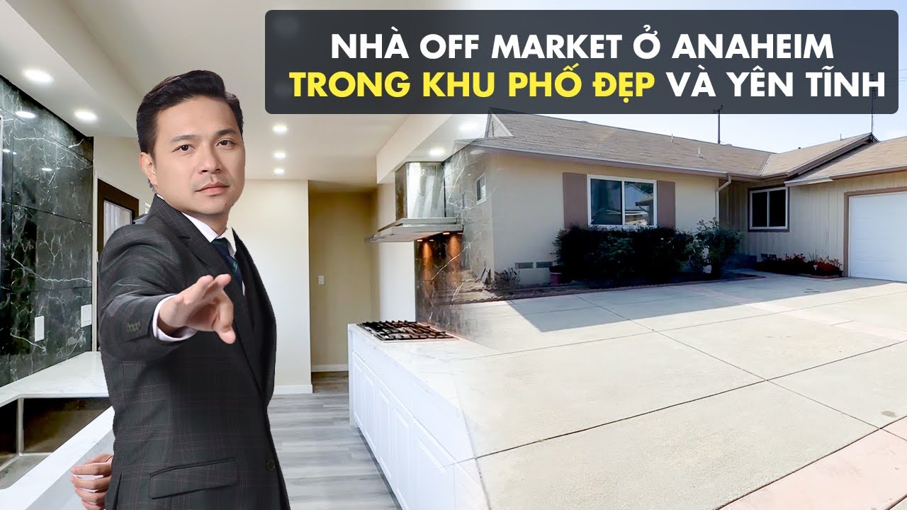 Việt Hình - Nhà Single Family Off Market Ở Thành Phố Anaheim Đã Remodel, Khu Phố Đẹp và Yên Tĩnh.