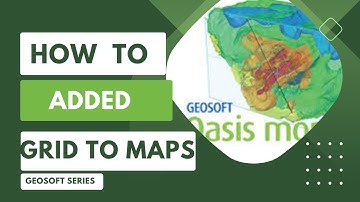 Geosoft Oasis Montaj - How to Added Grid Maps