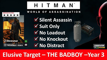 HITMAN WoA I Elusive Target I THE BADBOY   Year 3 I SASO I NO Loadout I NO KO I NO Distract