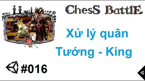 [Chess Battles #016] Lập trình game cờ vua 3D với Unity : Xử lý quân Vua - King