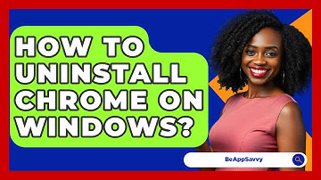 How To Uninstall Chrome On Windows? - Be App Savvy