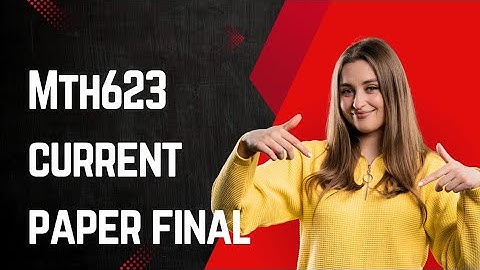 MTH 623 current paper final term 2025