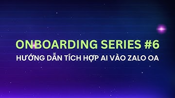 Onboarding Series #6: Tích hợp AI vào Zalo OA chỉ trong 1 phút
