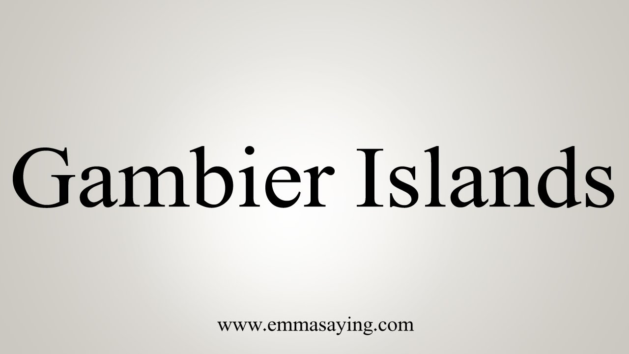 How To Say Gambier Islands YouTube