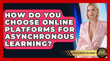 How Do You Choose Online Platforms For Asynchronous Learning? - College Dropout Millionaire
