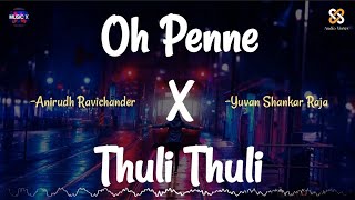 Oh Penne X Thuli Thuli (Remix) - @Anirudh x Yuvan Shankar Raja | Vanakkam Chennai x Paiya