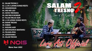 SALAM TRESNO 2 - LORO ATI  | ALBUM TERBARU 2022 - L.D.R (LAYANG DUNGO RESTU) 2