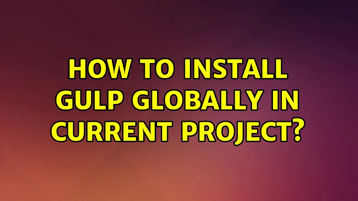 How to install gulp globally in current project?