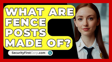 What Are Fence Posts Made Of? - SecurityFirstCorp.com