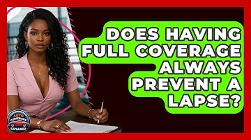 Does Having Full Coverage Always Prevent A Lapse? - Auto Coverage Explained