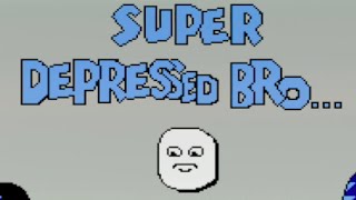 Super Depressed Bro...?