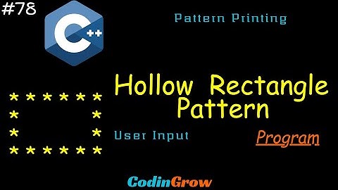 #78 C++ Program To Print : Hollow Rectangle Pattern  | CodinGrow