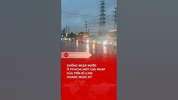 CHỐNG NGẬP NƯỚC Ở TP.HCM: MỘT GIẢI PHÁP CỦA TIẾN SĨ U100 HOÀNG NGỌC KỶ