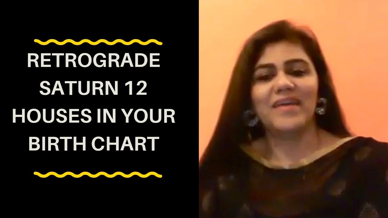 RETROGRADE SATURN THROUGH 12 HOUSES IN THE BIRTH CHART YouTube