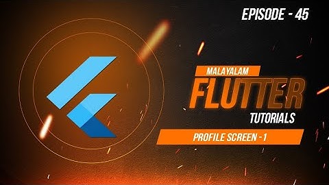 EPISODE 45 | PROFILE PAGE | XPLOR FLUTTER MALAYALAM TUTORIALS