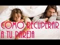 Como recuperar mi ex o pareja 5 Pasos efectivos