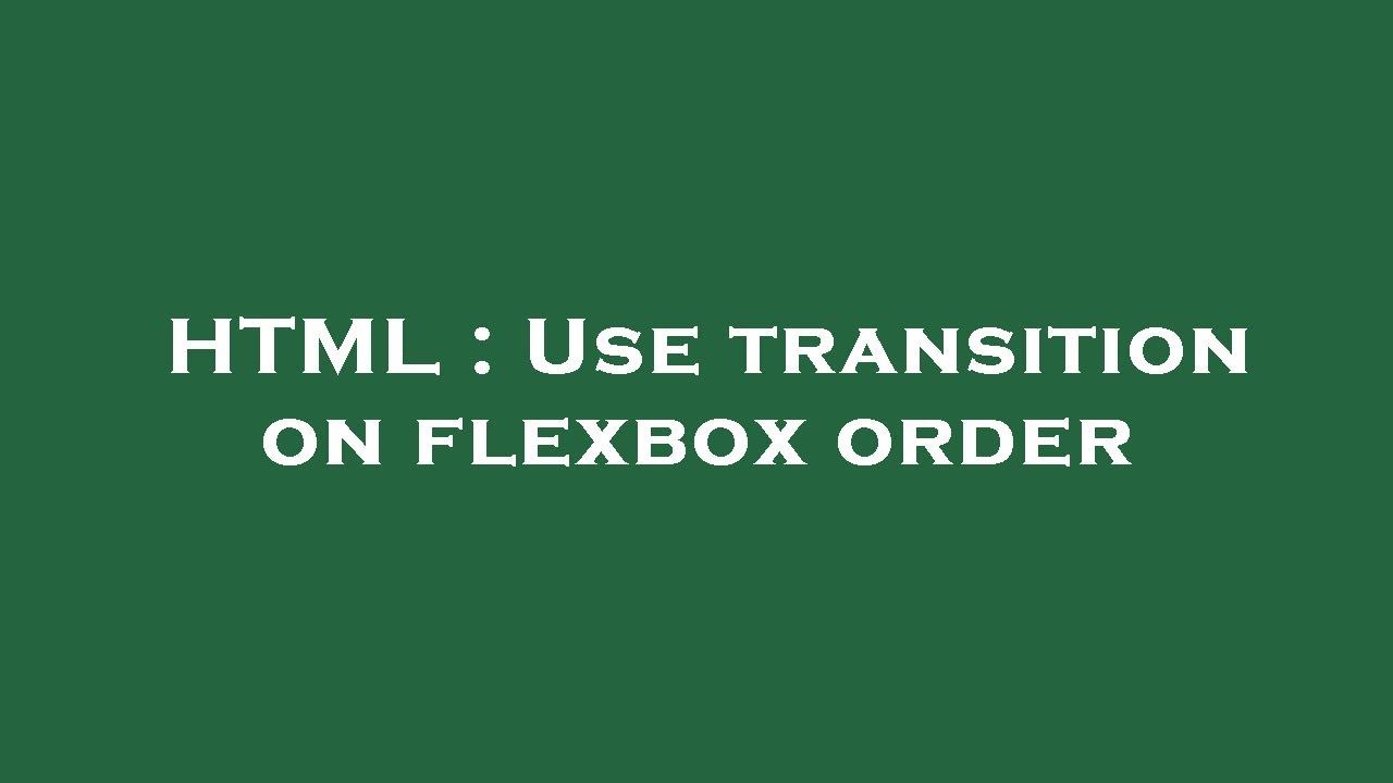 HTML : Use transition on flexbox order - YouTube