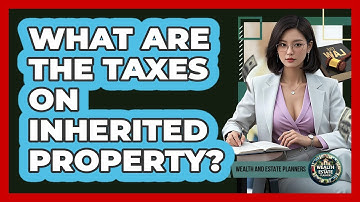 What Are The Taxes On Inherited Property?