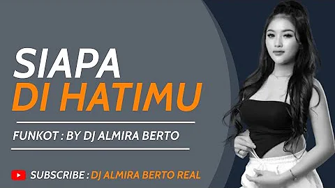 DJ ALMIRA BERTO - SIAPA DI HATIMU MALAYSIAN SONG FUNKOT BAPER 2023